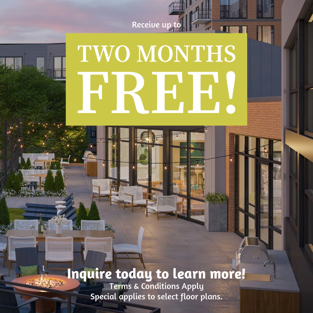 Receive up to two months free! Inquire today to learn more! Terms & Conditions Apply Special applies to select floor plans.