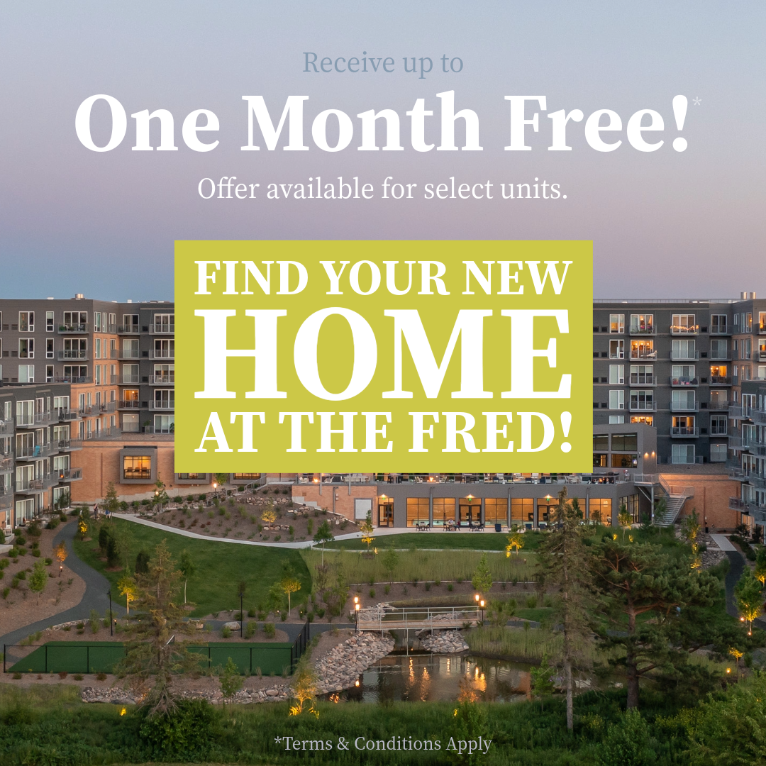 Receipt up to One Month Free!* Offer available for select units. Find your new home at The Fred! *Terms & conditions apply.